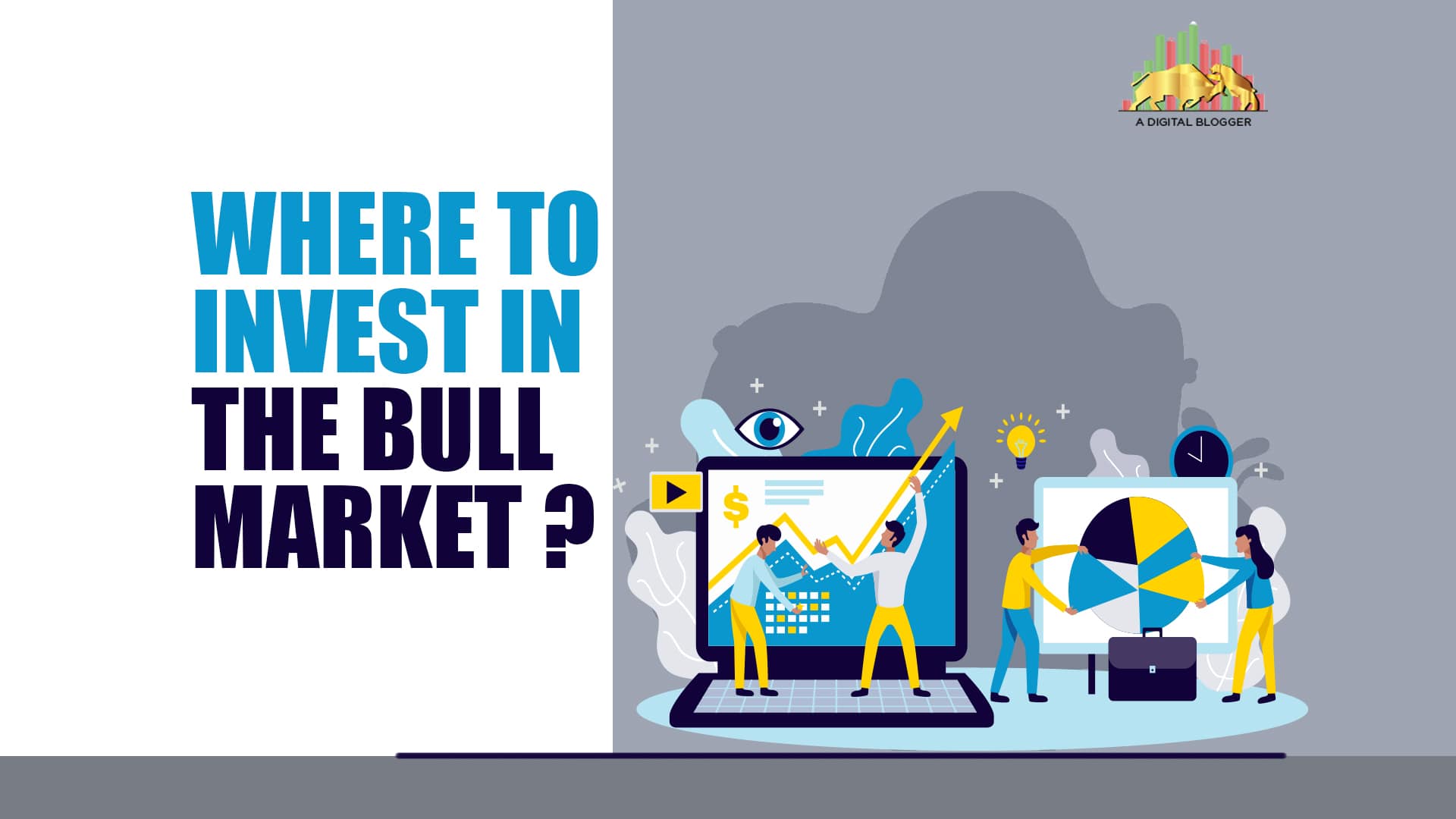 Where To Invest In The Bull Market | A Complete Overview